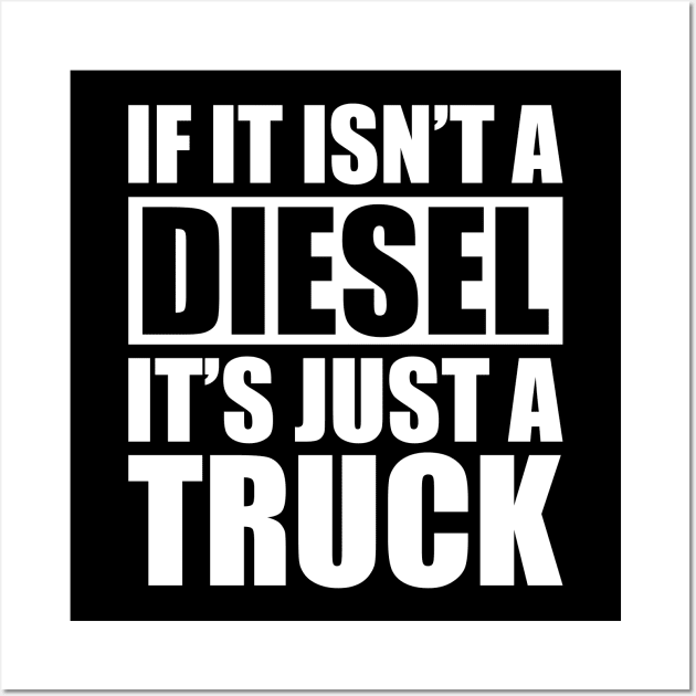 Diesel - If it isn't a diesel it's just a truck w Wall Art by KC Happy Shop